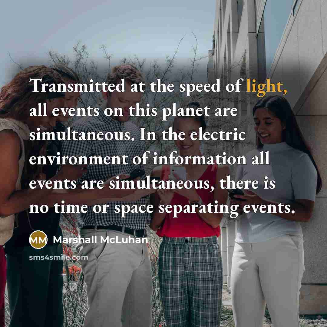 “Transmitted at the speed of light, all events on this…” quote by Marshall McLuhan
