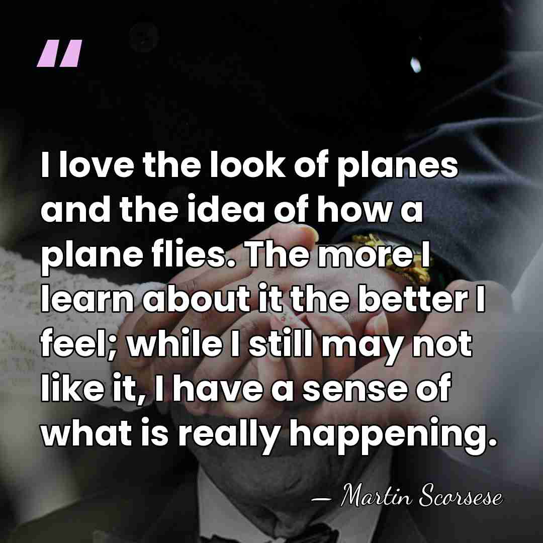 I love the look of planes and the idea of how a&hellip; - Martin Scorsese
