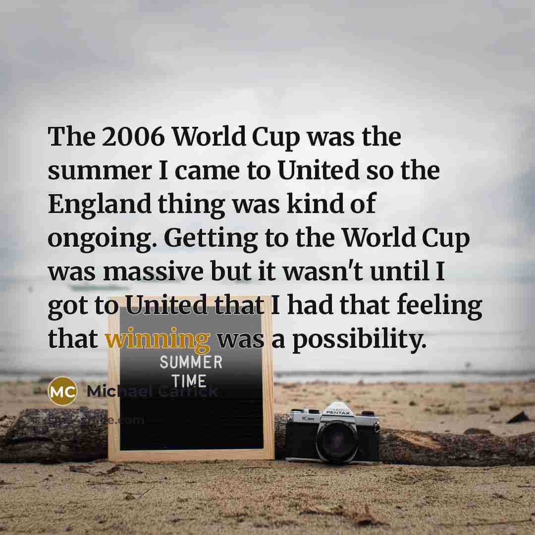 “The 2006 World Cup was the summer I came to…” quote by Michael Carrick