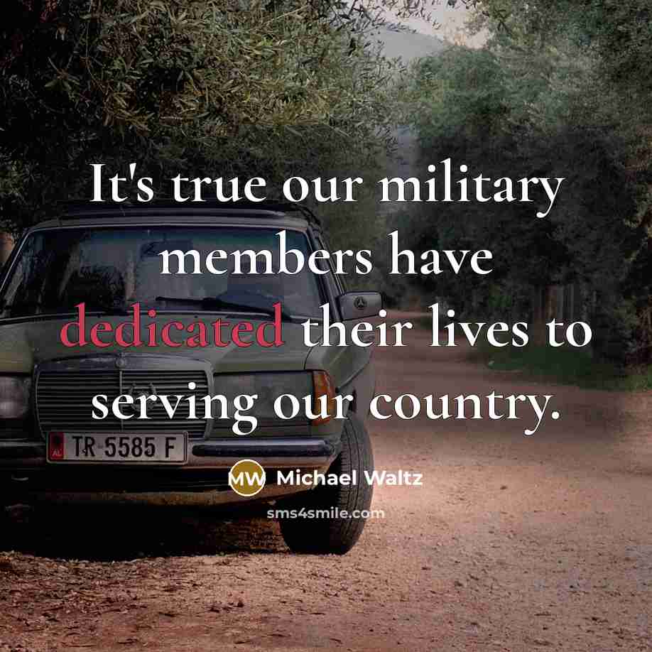 “It's true our military members have dedicated their lives to…” quote by Michael Waltz