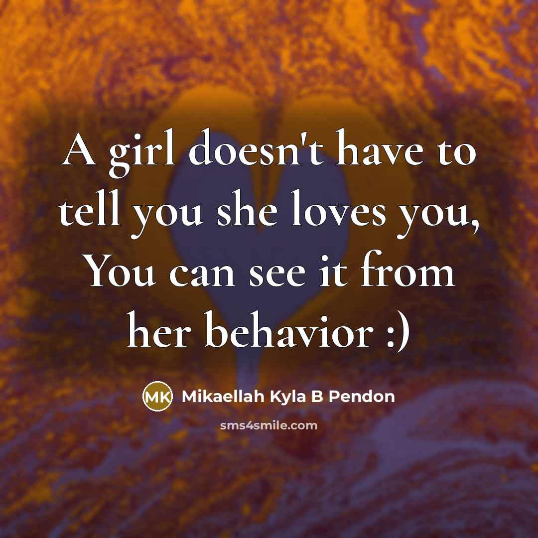 “A girl doesn't have to tell you she loves you,…” quote by Mikaellah Kyla B Pendon