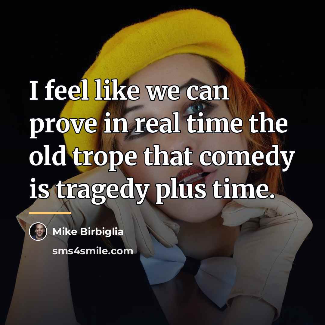 “I feel like we can prove in real time the…” quote by Mike Birbiglia