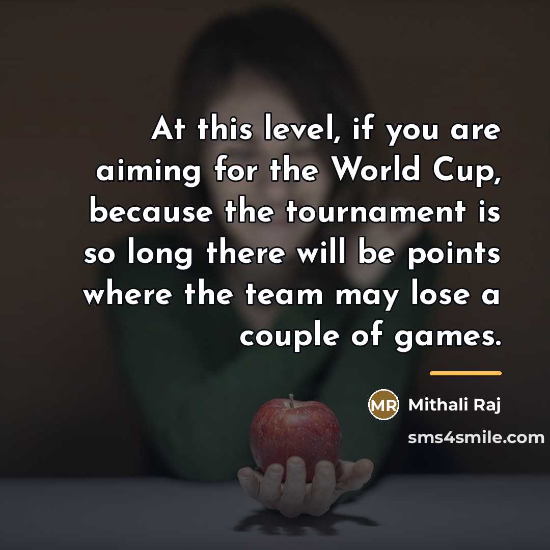 “At this level, if you are aiming for the World…” quote by Mithali Raj