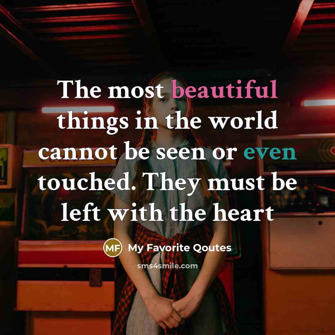 “The most beautiful things in the world cannot be seen…” quote by My Favorite Qoutes