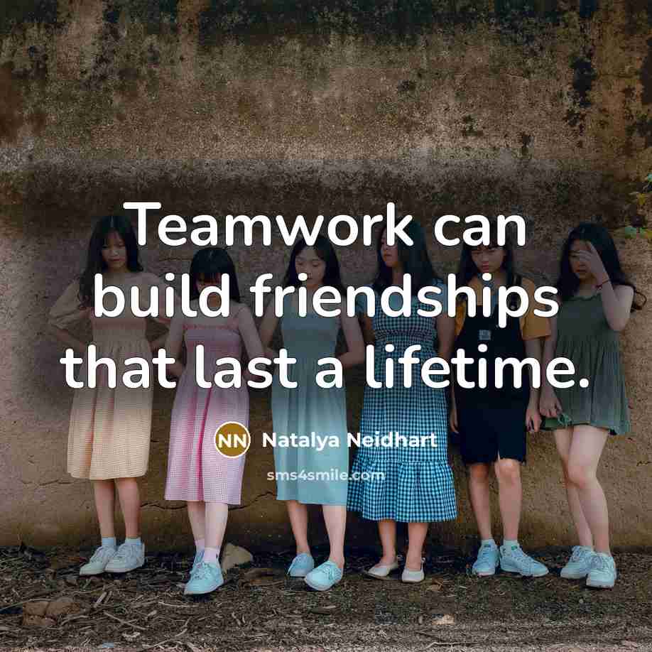 “Teamwork can build friendships that last a lifetime.…” quote by Natalya Neidhart