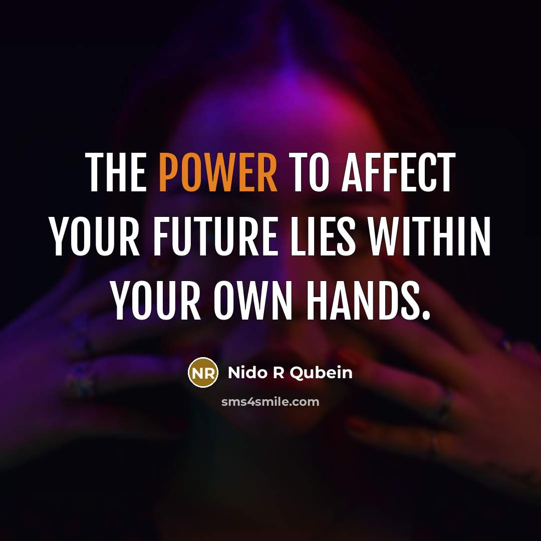 “The power to affect your future lies within your own…” quote by Nido R Qubein