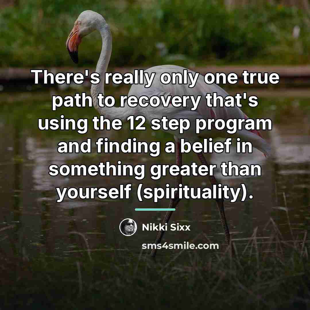 “There's really only one true path to recovery that's using…” quote by Nikki Sixx