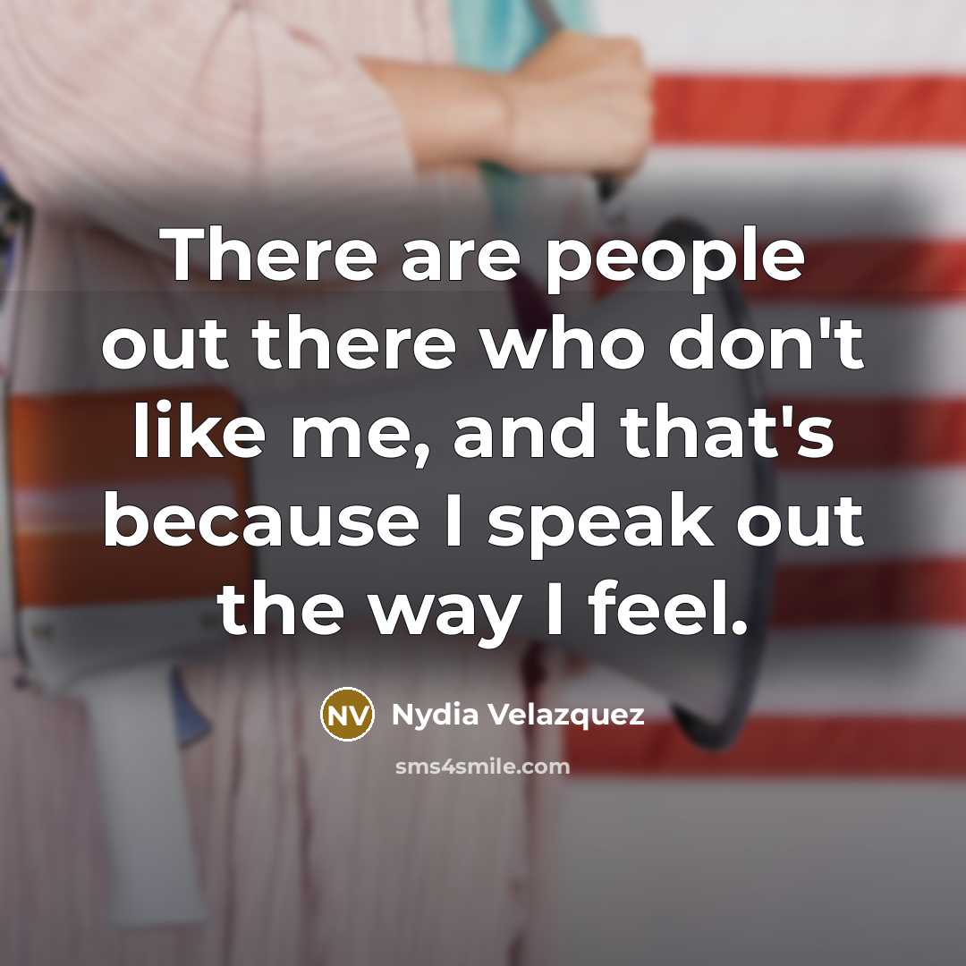 “There are people out there who don't like me, and…” quote by Nydia Velazquez