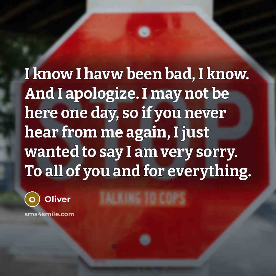 “I know I havw been bad, I know. And I apologize. I may not be here one day, so if you never hear from me again, I just wanted to say I am very sorry. To all of you and for everything.” quote by Oliver