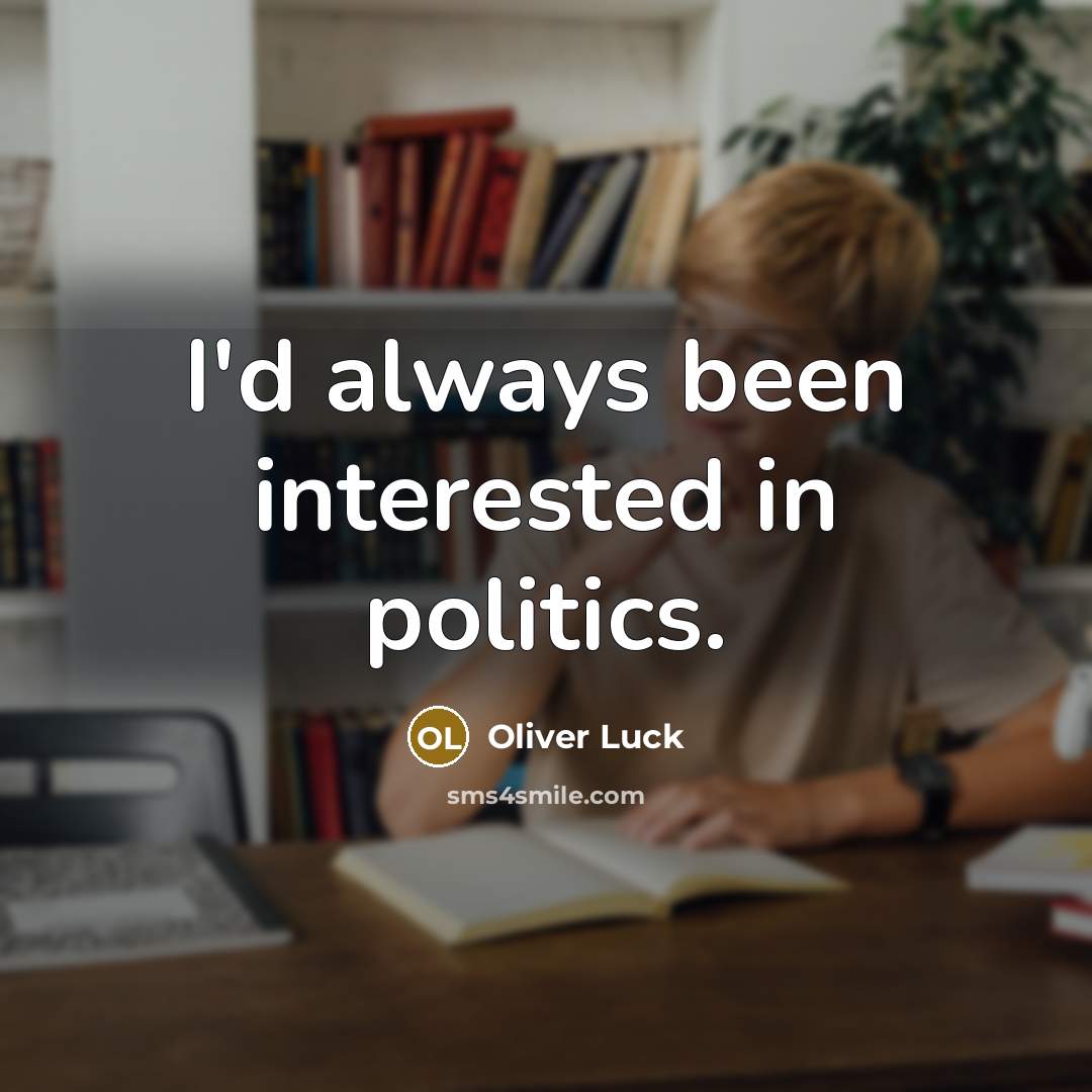 “I'd always been interested in politics.…” quote by Oliver Luck