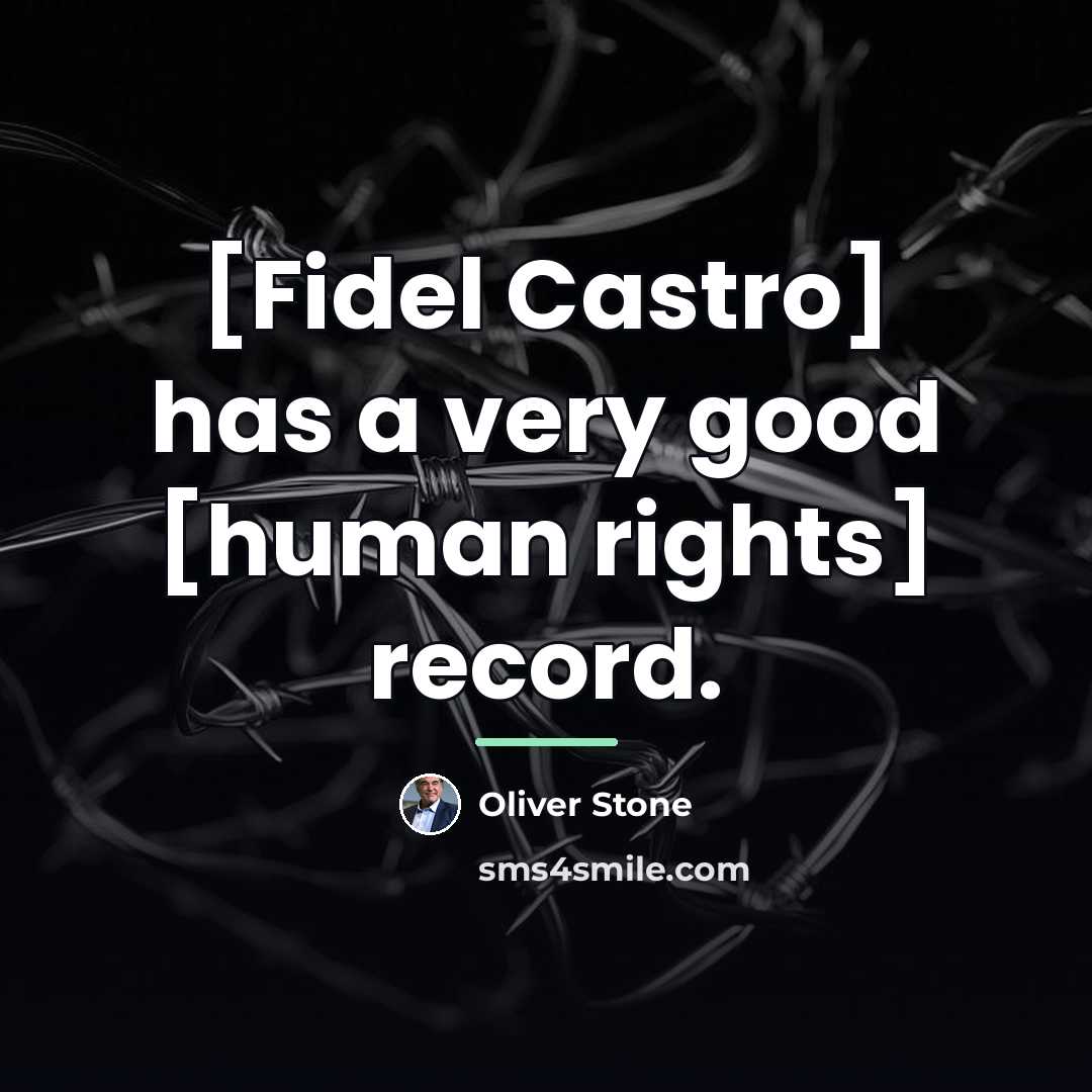 “[Fidel Castro] has a very good [human rights] record.…” quote by Oliver Stone
