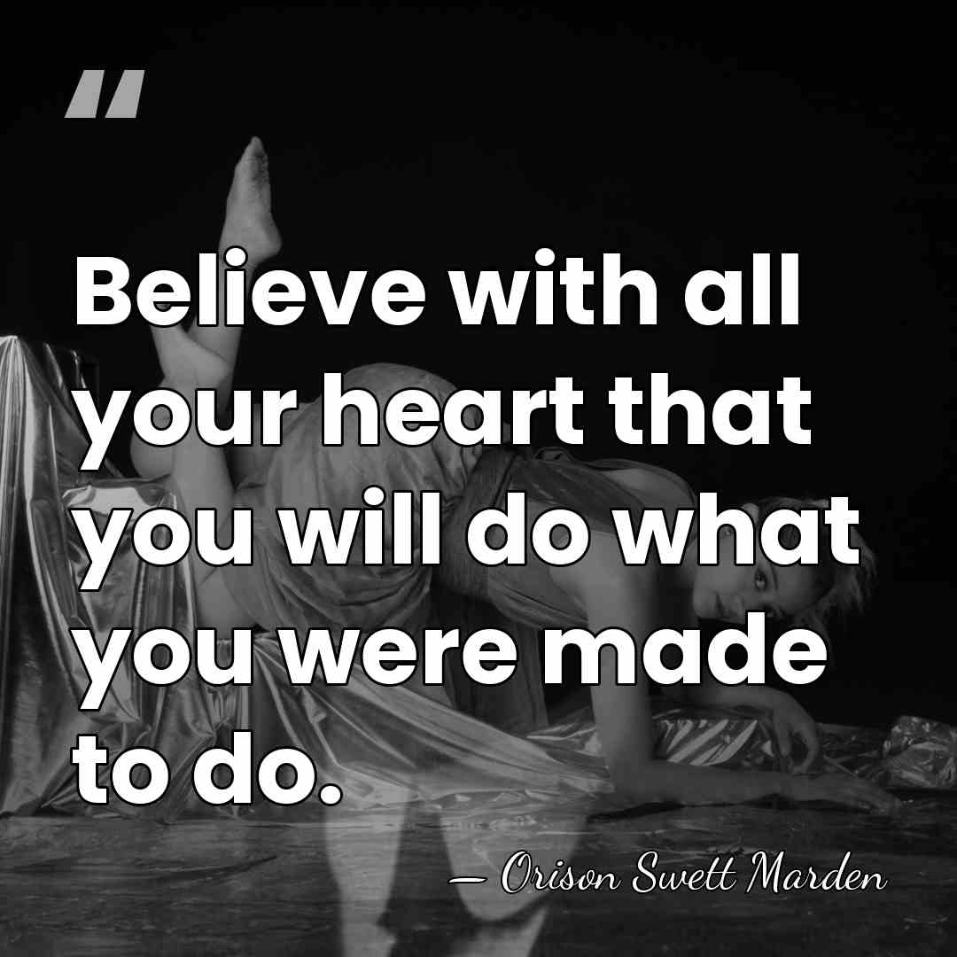 Believe with all your heart that you will do what you were&hellip; - Orison Swett Marden