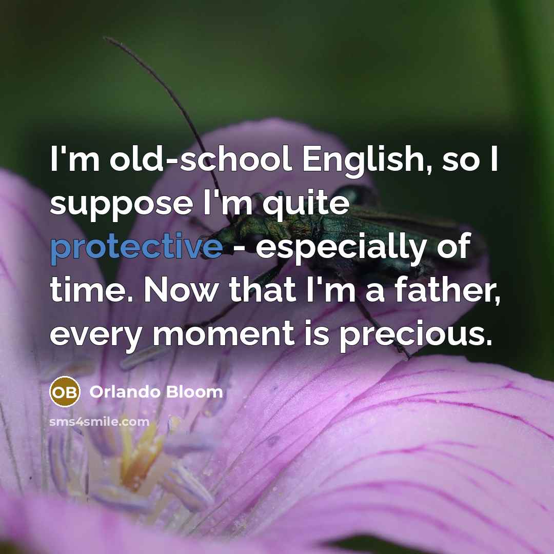 “I'm old-school English, so I suppose I'm quite protective -…” quote by Orlando Bloom