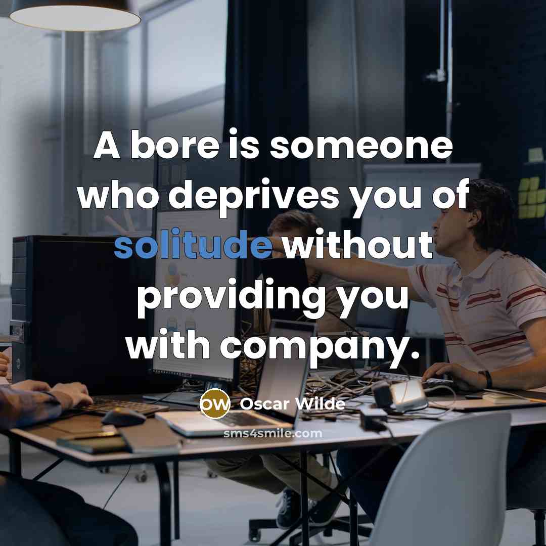 “A bore is someone who deprives you of solitude without…” quote by Oscar Wilde