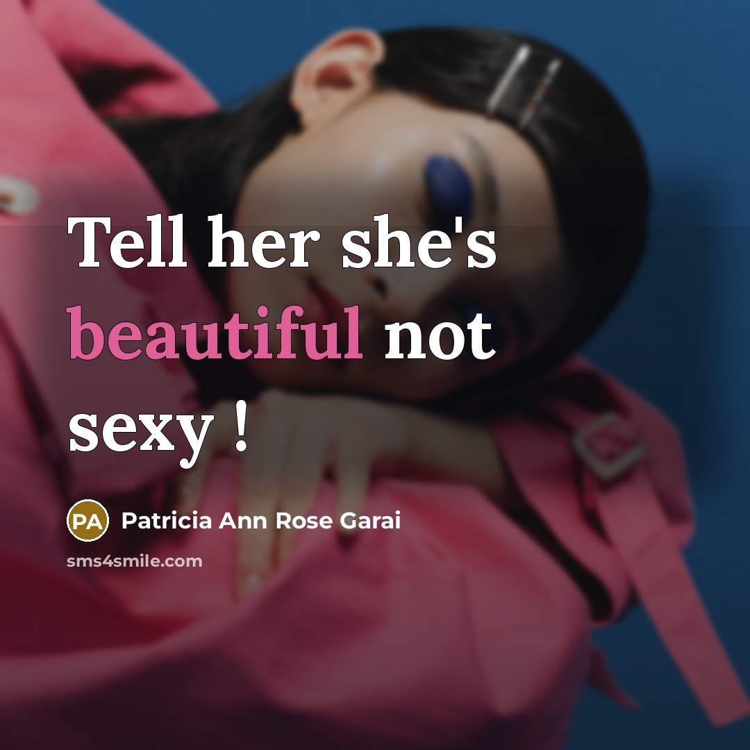 “Tell her she's beautiful not sexy !…” quote by Patricia Ann Rose Garai