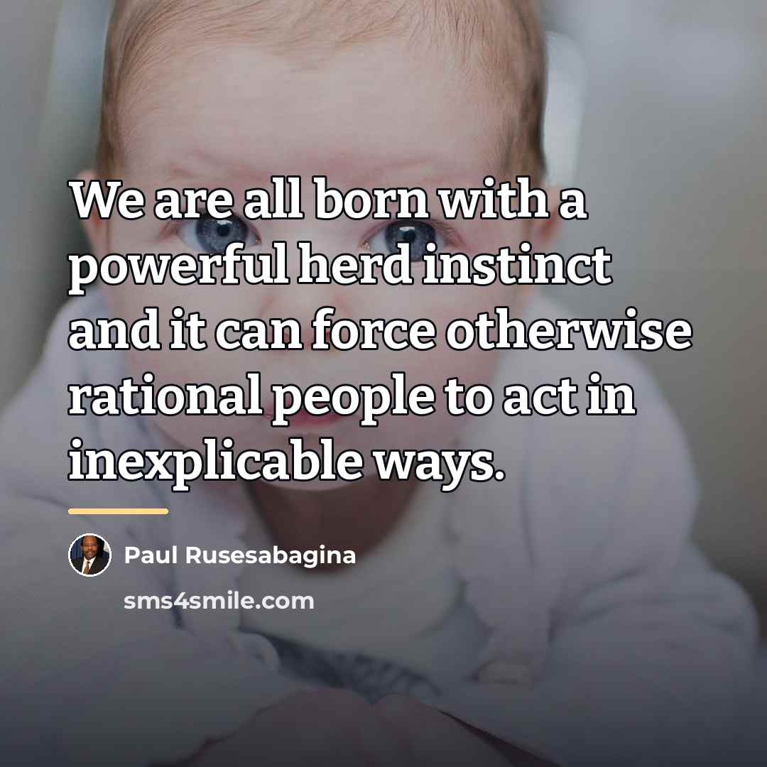 “We are all born with a powerful herd instinct and…” quote by Paul Rusesabagina