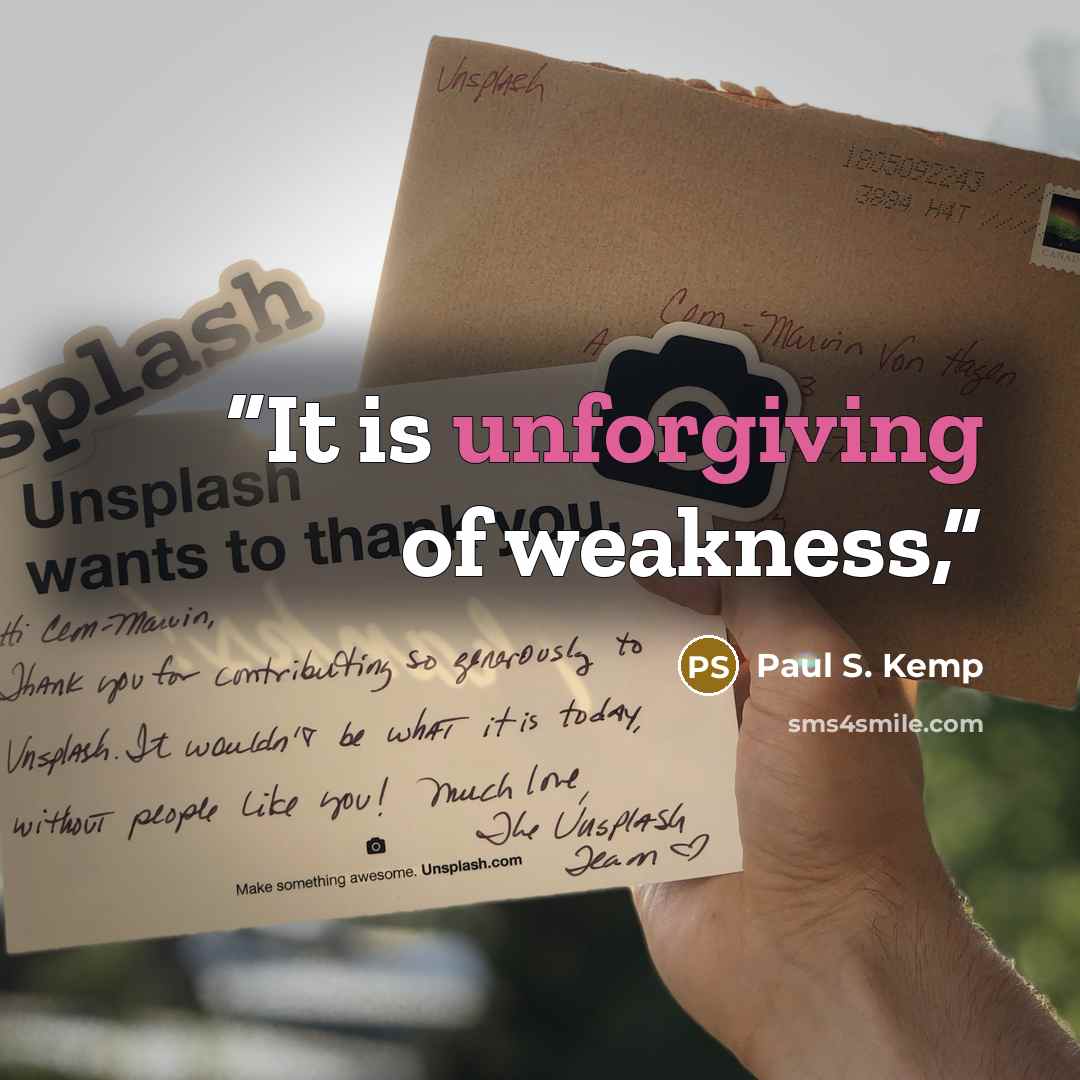 “It is unforgiving of weakness,” quote by Paul S. Kemp