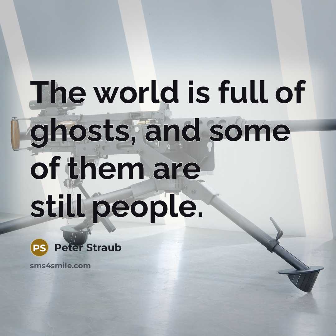 “The world is full of ghosts, and some of them…” quote by Peter Straub