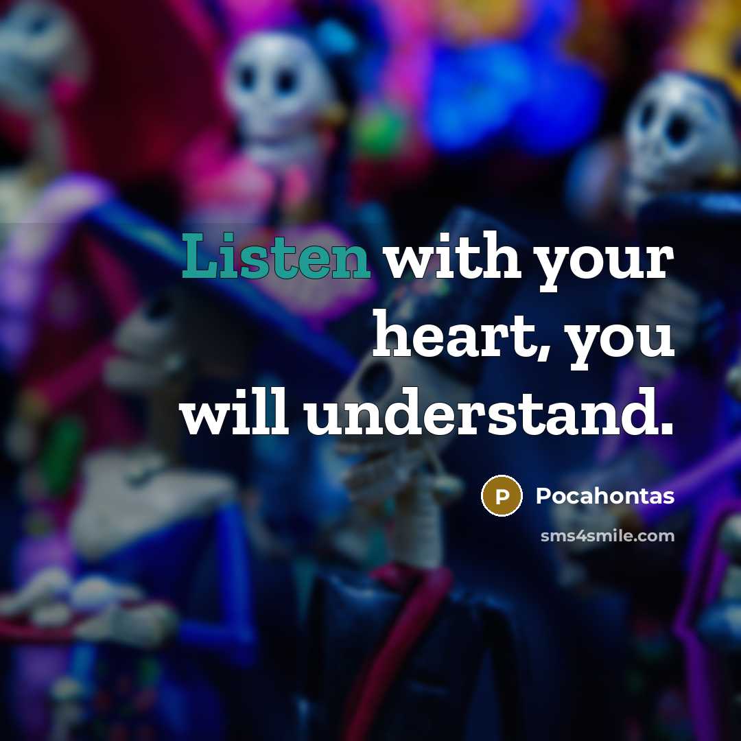 “Listen with your heart, you will understand.…” quote by Pocahontas