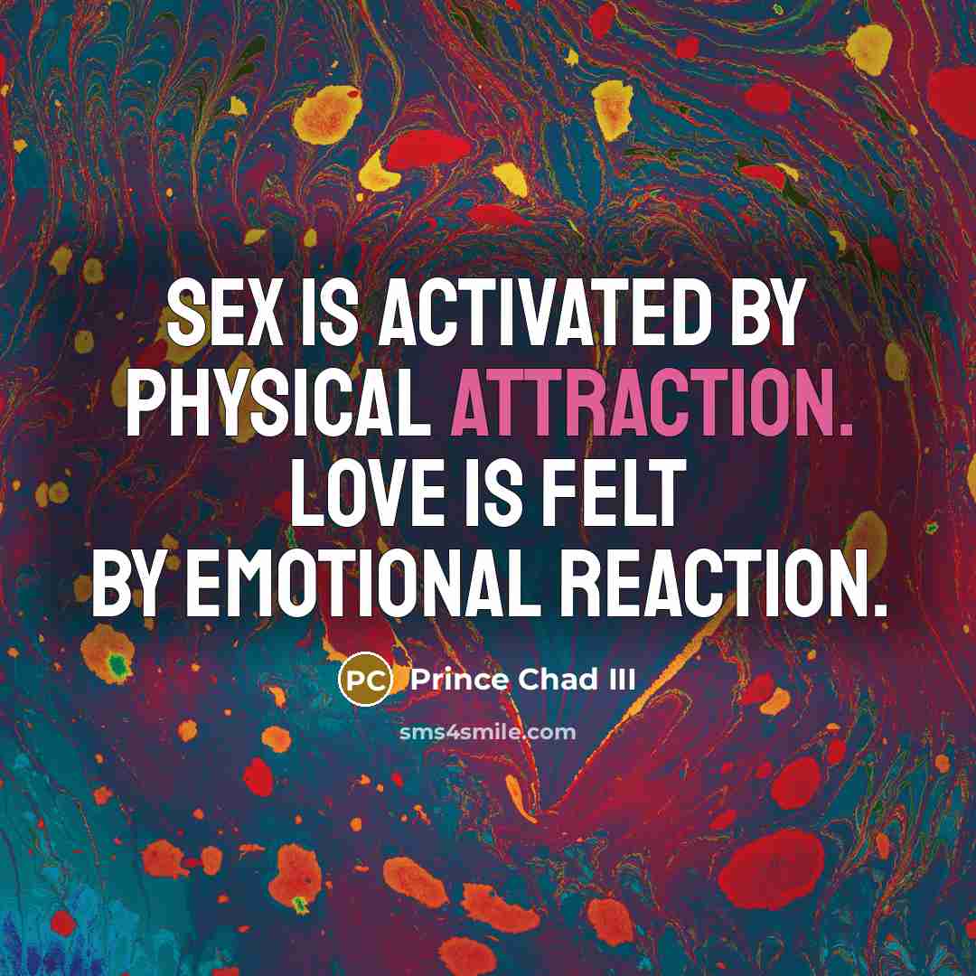 “Sex is activated by physical attraction. Love is felt by…” quote by Prince Chad III