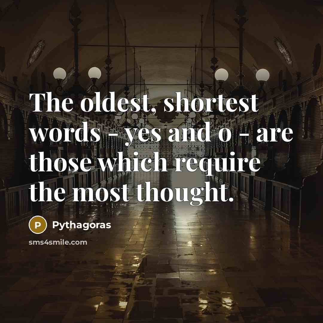“The oldest, shortest words - yes and o - are…” quote by Pythagoras