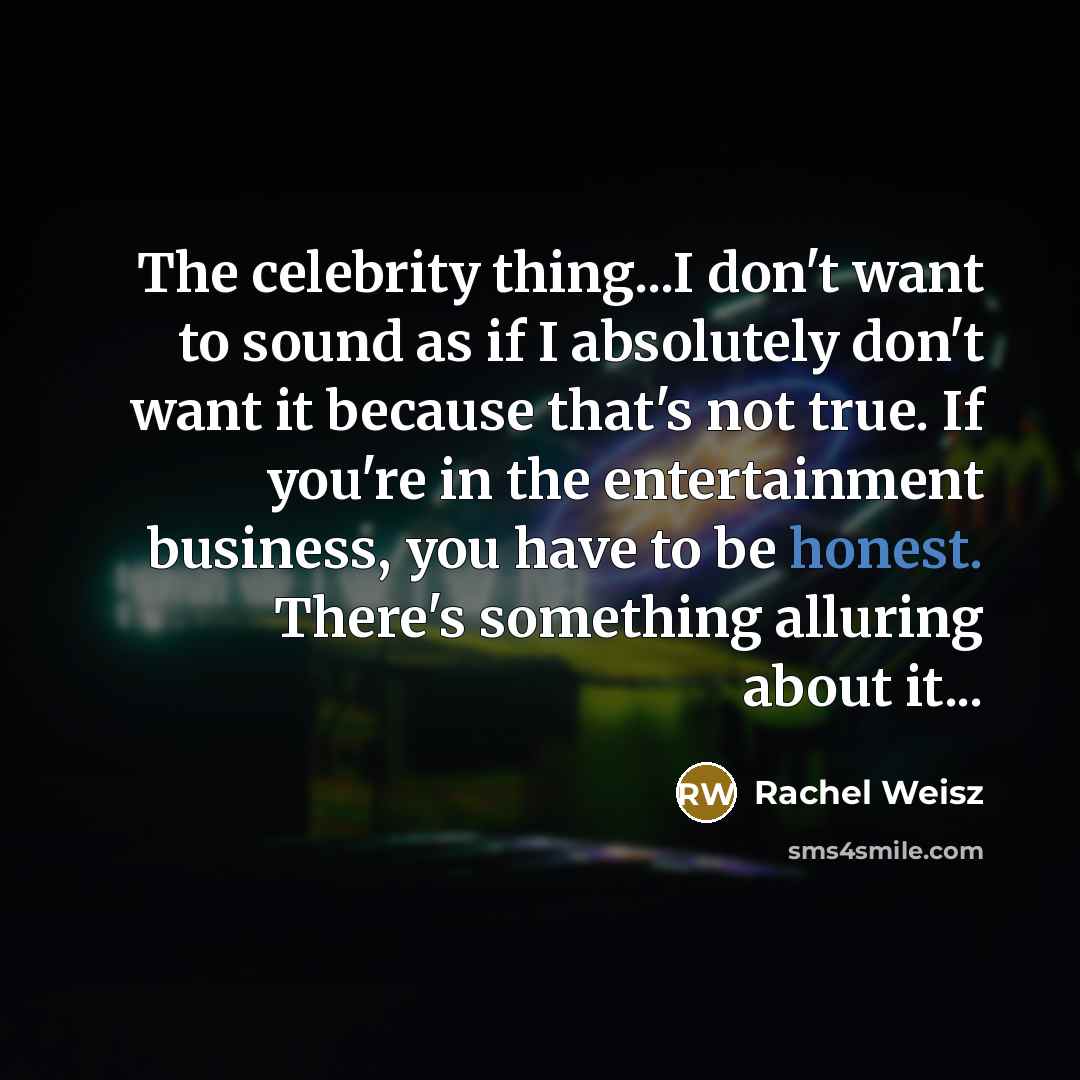“The celebrity thing...I don't want to sound as if I…” quote by Rachel Weisz