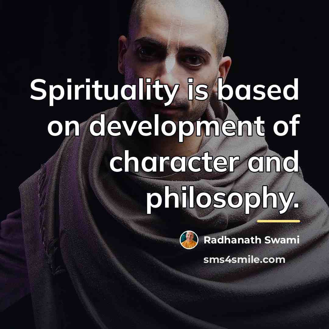 “Spirituality is based on development of character and philosophy.…” quote by Radhanath Swami