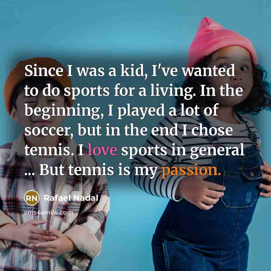“Since I was a kid, I've wanted to do sports…” quote by Rafael Nadal