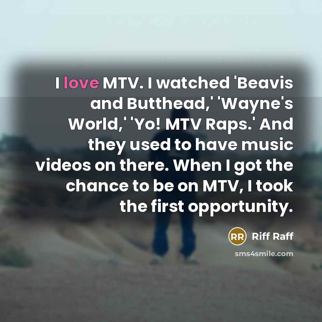 “I love MTV. I watched 'Beavis and Butthead,' 'Wayne's World,'…” quote by Riff Raff