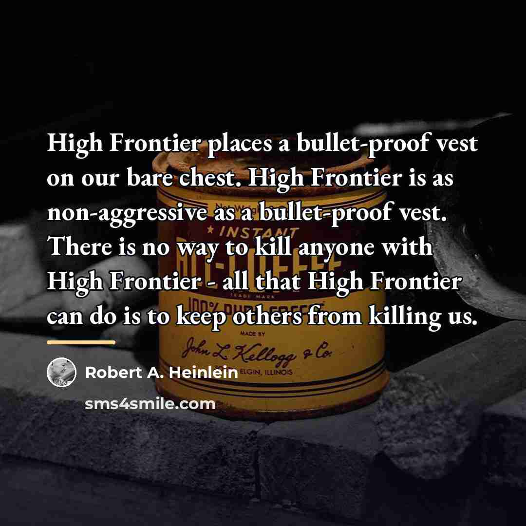 “High Frontier places a bullet-proof vest on our bare chest.…” quote by Robert A. Heinlein