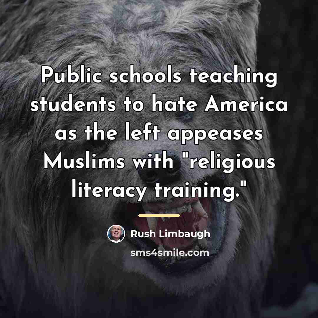 “Public schools teaching students to hate America as the left…” quote by Rush Limbaugh