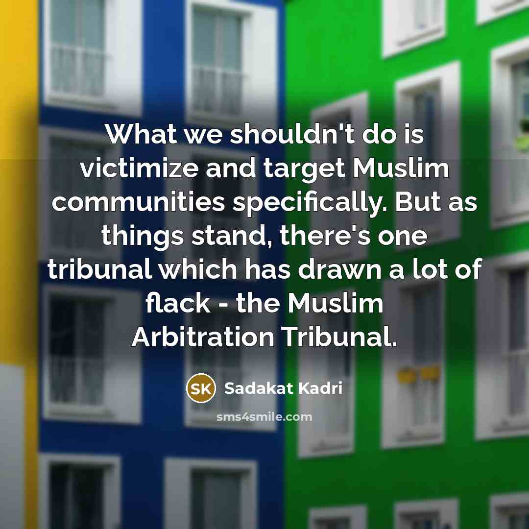 “What we shouldn't do is victimize and target Muslim communities…” quote by Sadakat Kadri