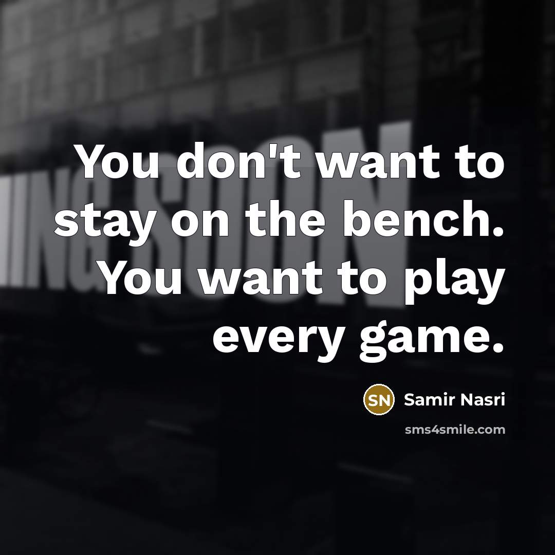 “You don't want to stay on the bench. You want…” quote by Samir Nasri
