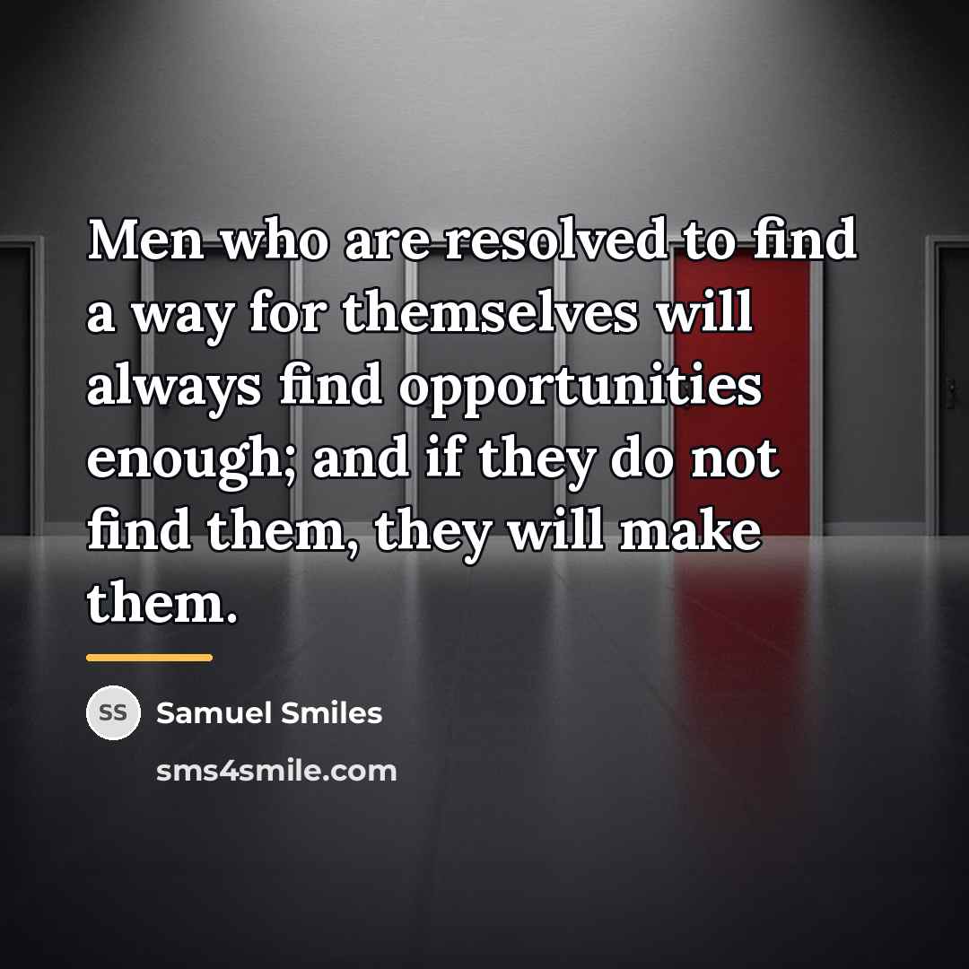 “Men who are resolved to find a way for themselves…” quote by Samuel Smiles