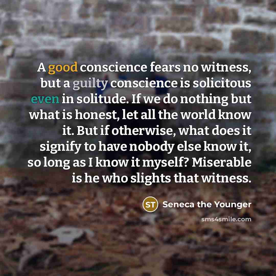 “A good conscience fears no witness, but a guilty conscience…” quote by Seneca the Younger