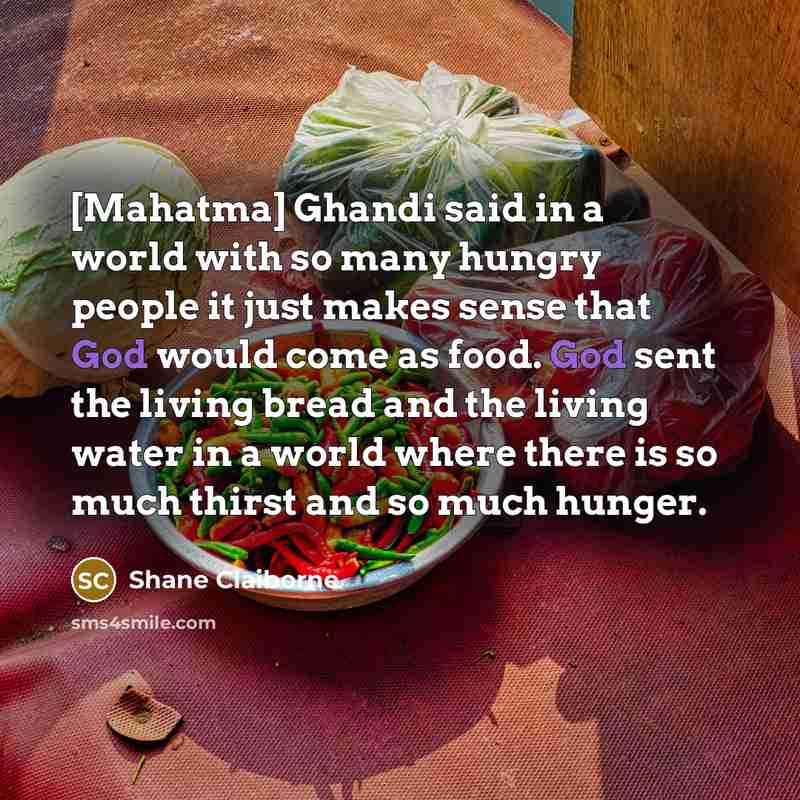 “[Mahatma] Ghandi said in a world with so many hungry…” quote by Shane Claiborne