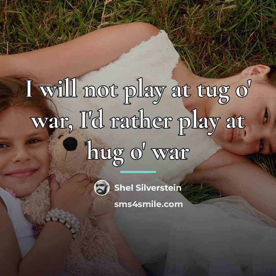 “I will not play at tug o' war, I'd rather…” quote by Shel Silverstein