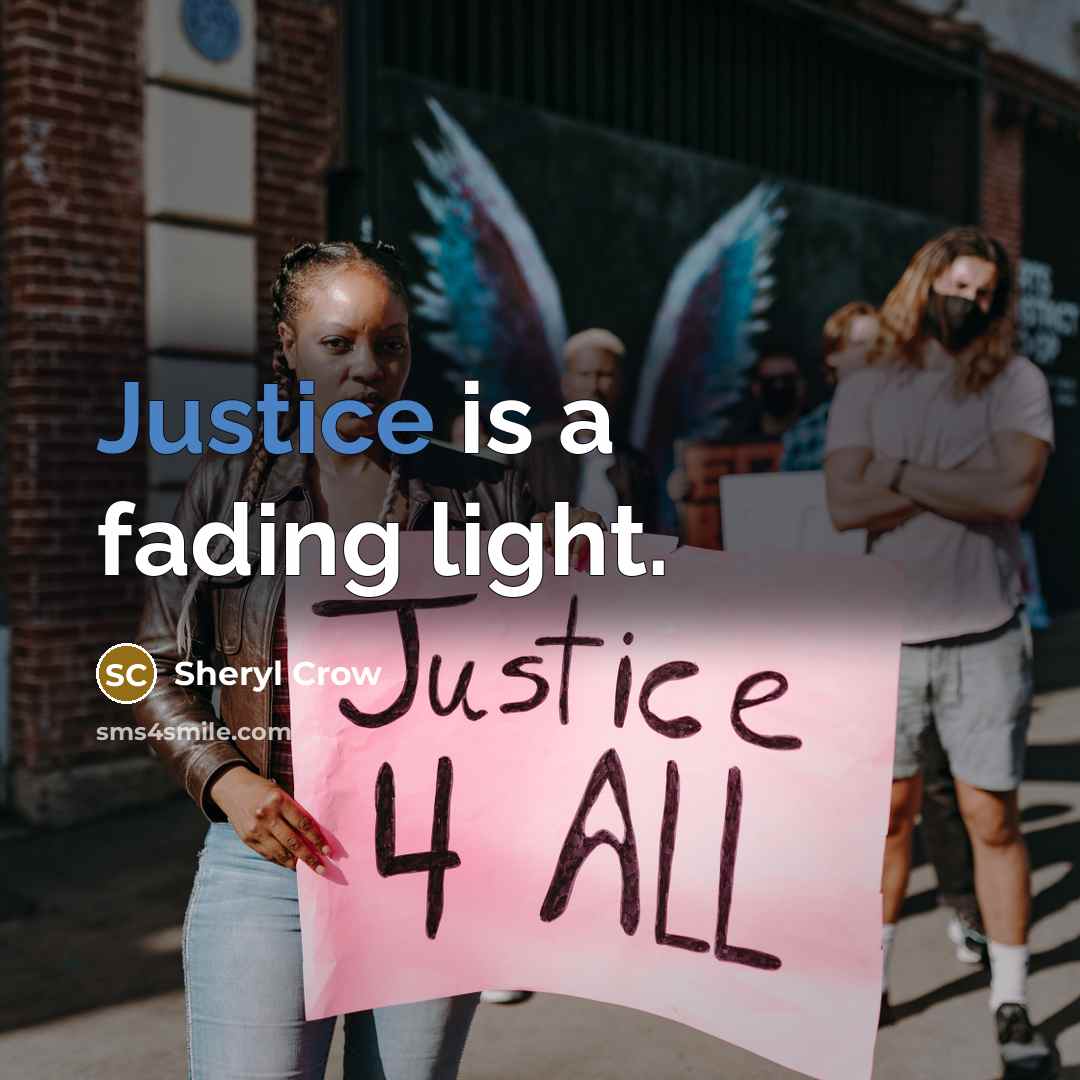 “Justice is a fading light.…” quote by Sheryl Crow