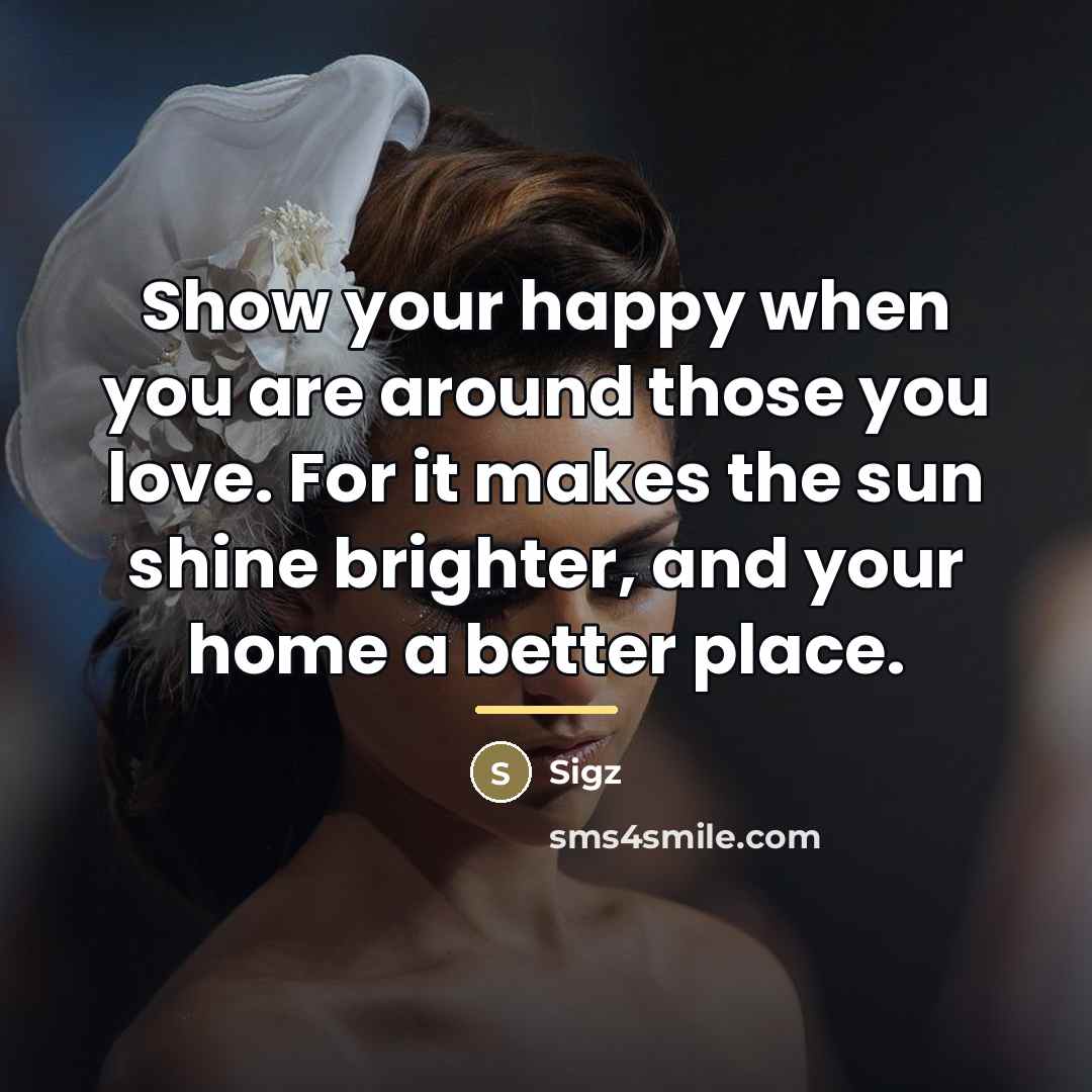 “Show your happy when you are around those you love.…” quote by Sigz