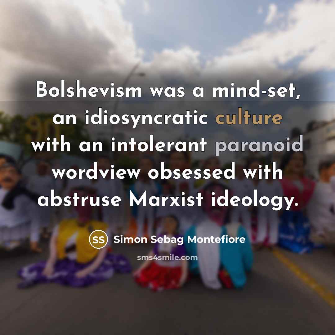 “Bolshevism was a mind-set, an idiosyncratic culture with an intolerant…” quote by Simon Sebag Montefiore