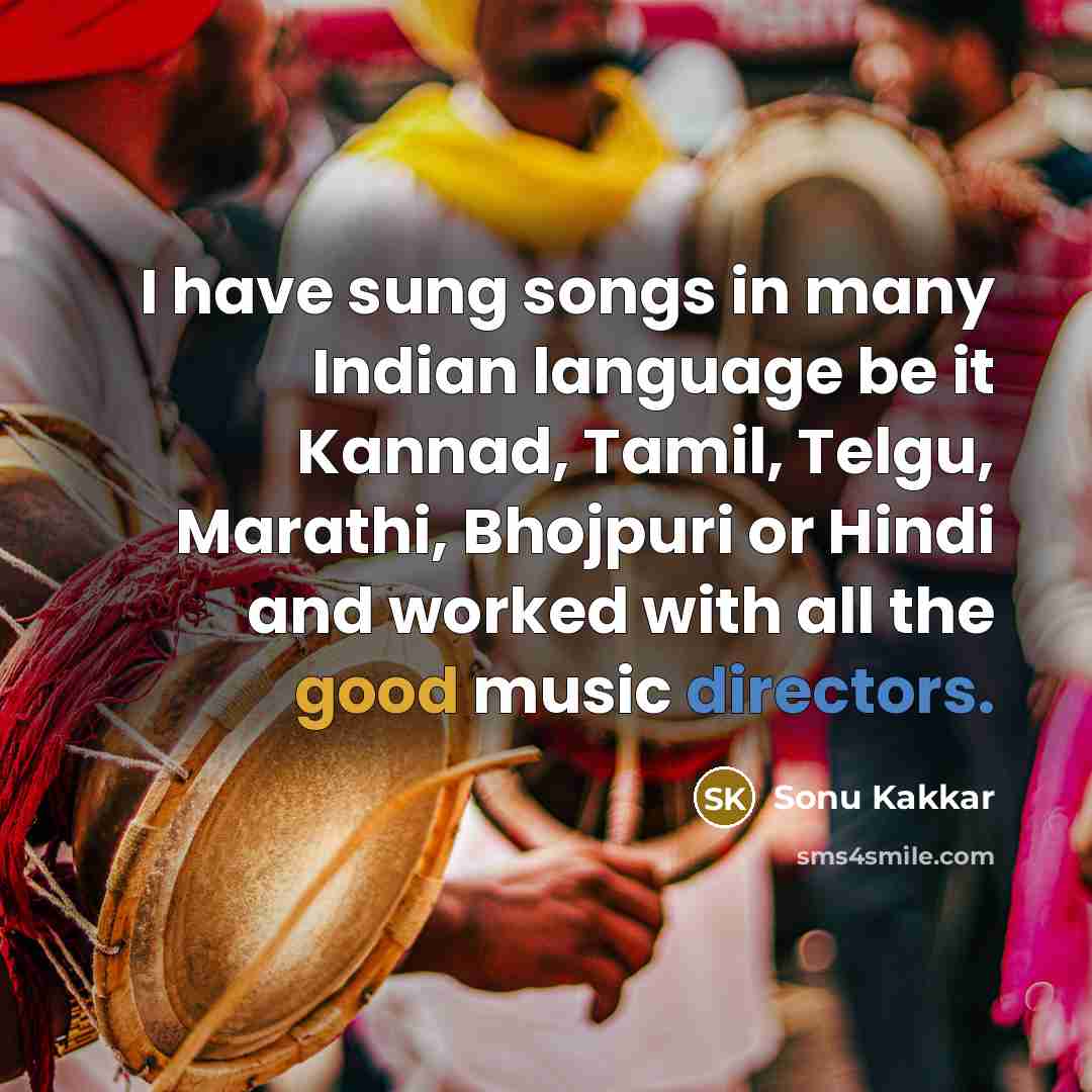 “I have sung songs in many Indian language be it…” quote by Sonu Kakkar