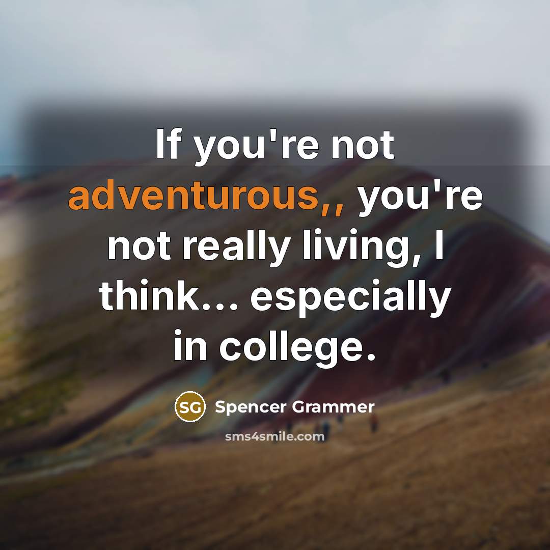 “If you're not adventurous,, you're not really living, I think...…” quote by Spencer Grammer