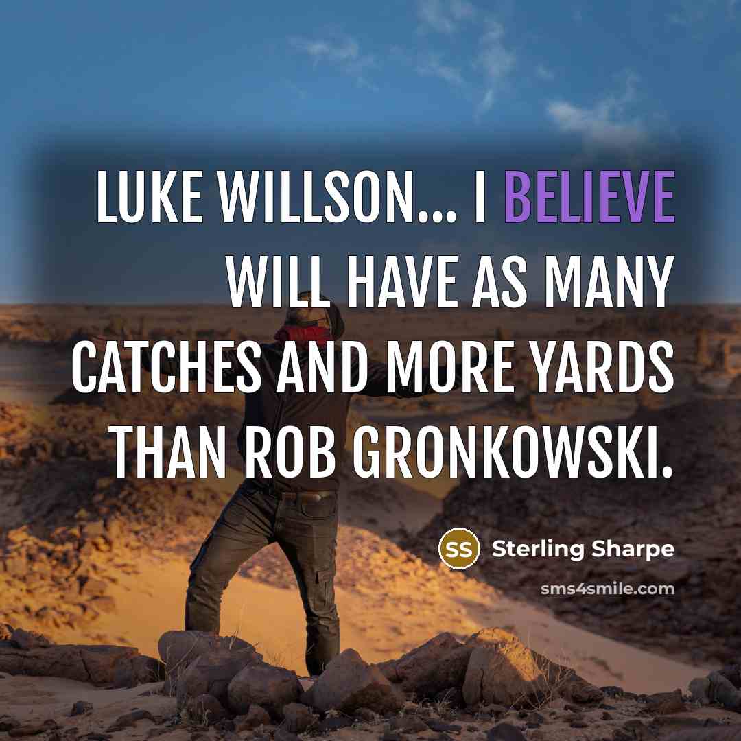 “Luke Willson... I believe will have as many catches and…” quote by Sterling Sharpe