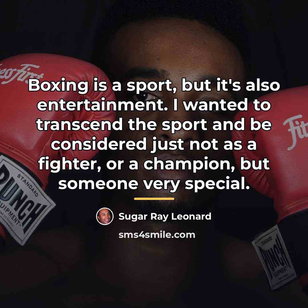 “Boxing is a sport, but it's also entertainment. I wanted…” quote by Sugar Ray Leonard