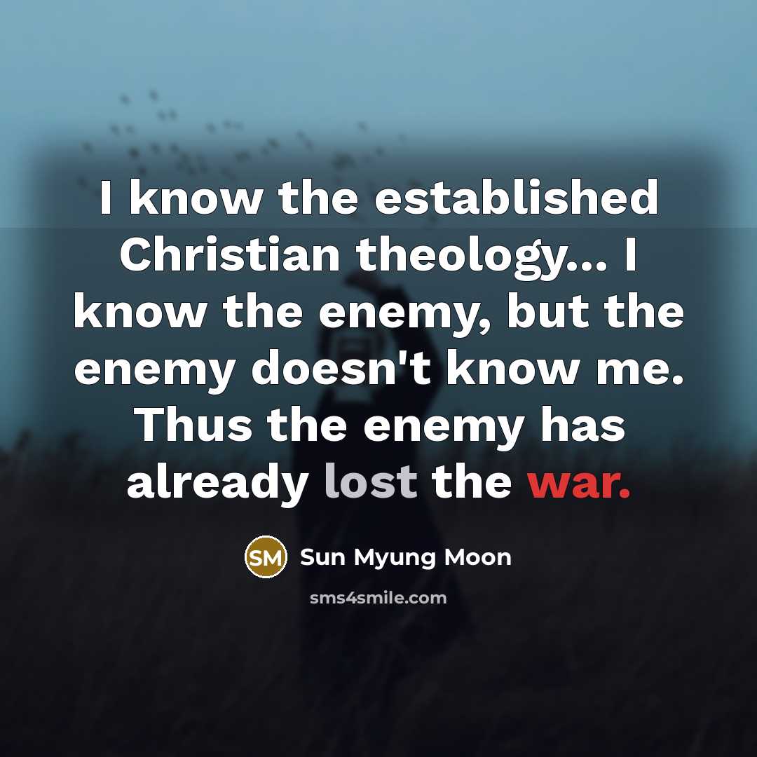 “I know the established Christian theology... I know the enemy,…” quote by Sun Myung Moon