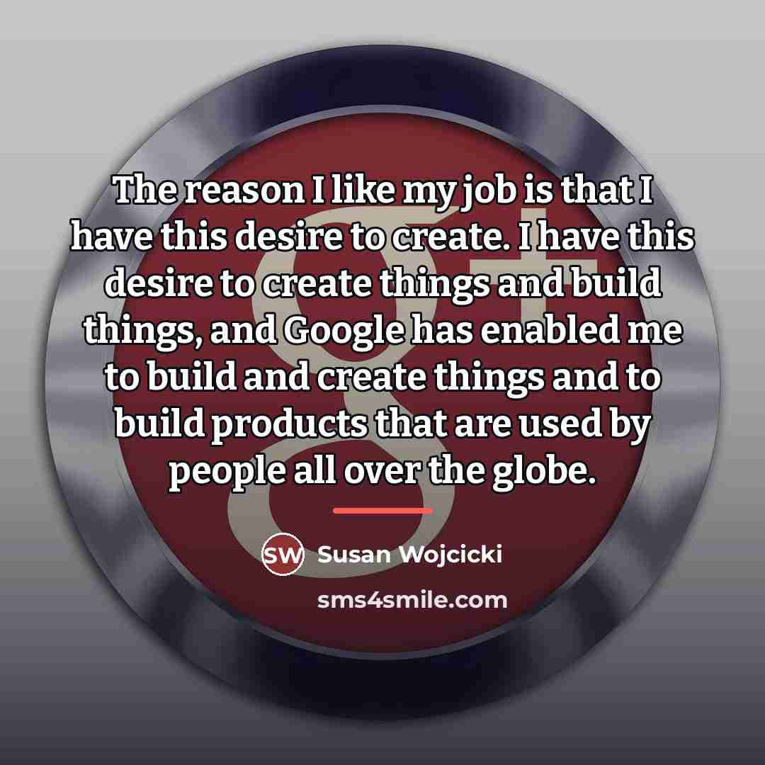 “The reason I like my job is that I have…” quote by Susan Wojcicki