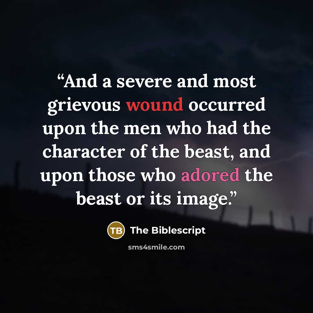 “And a severe and most grievous wound occurred upon the men who had the character of the beast, and upon those who adored the beast or its image.” quote by The Biblescript