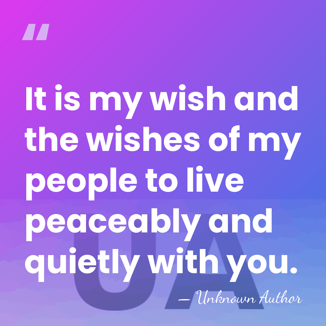 It is my wish and the wishes of my people to live&hellip; - Unknown Author