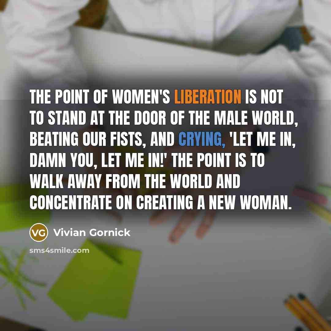 “The point of women's liberation is not to stand at…” quote by Vivian Gornick