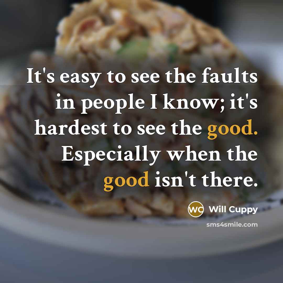 “It's easy to see the faults in people I know;…” quote by Will Cuppy